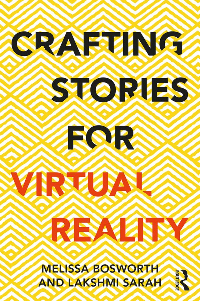 Crafting Stories for Virtual Reality by Lakshmi Sarah, Melissa Bosworth