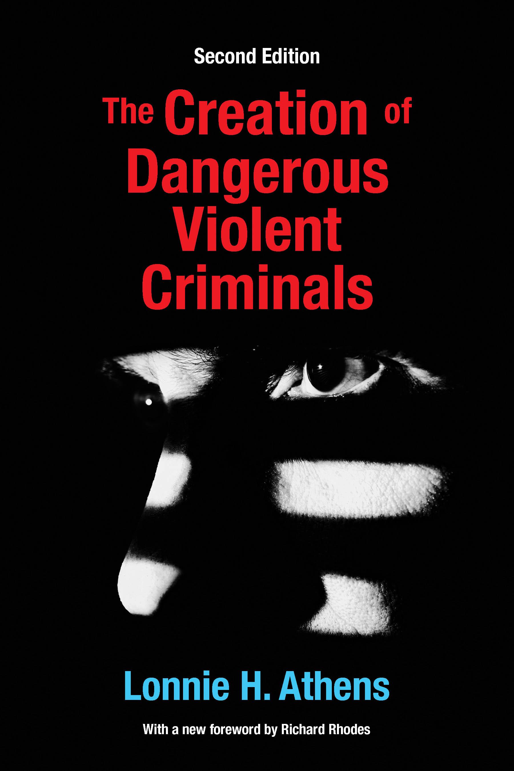 The Creation of Dangerous Violent Criminals