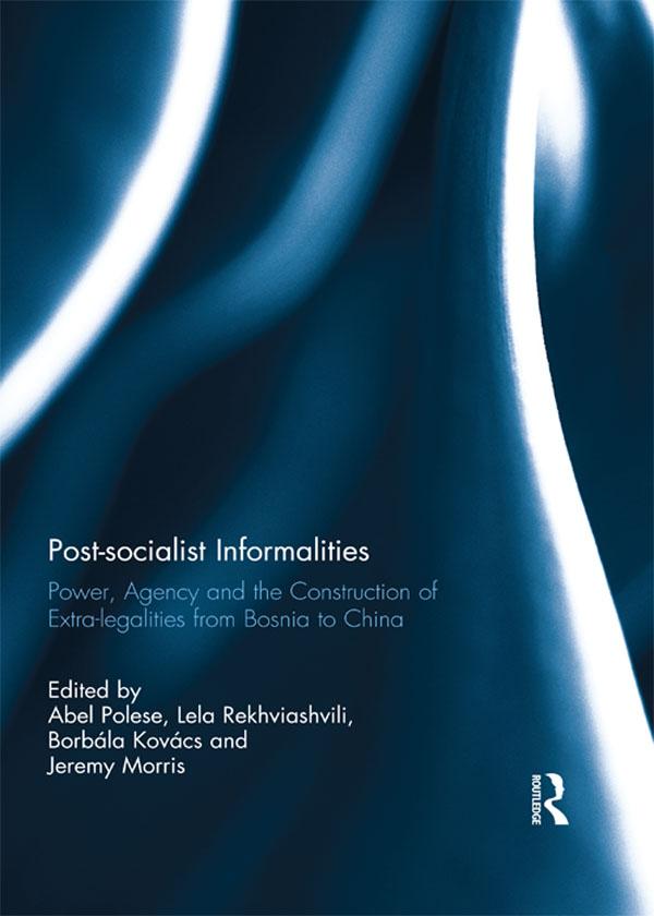 Post-socialist Informalities by Abel Polese, Borbála Kovács, Jeremy Morris, Lela Rekhviashvili