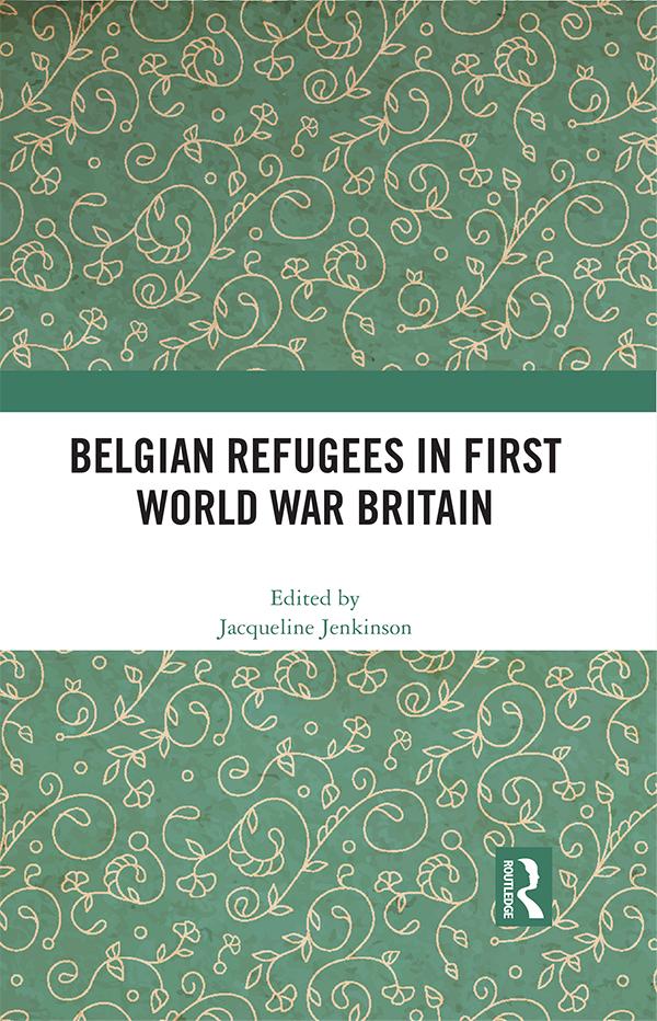 Belgian Refugees in First World War Britain by Jacqueline Jenkinson