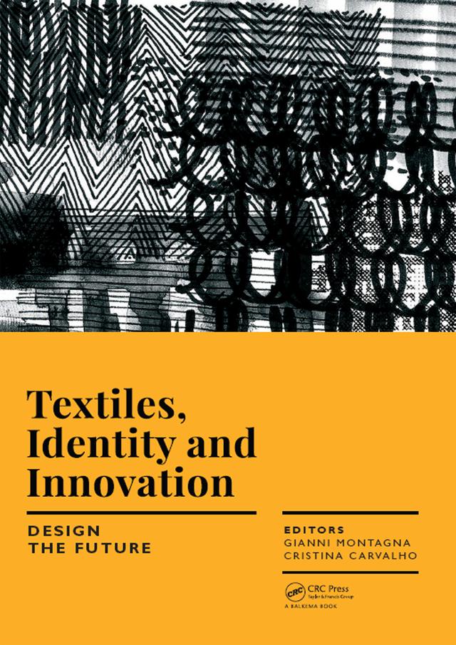 Textiles, Identity and Innovation: Design the Future by Cristina Carvalho, Gianni Montagna