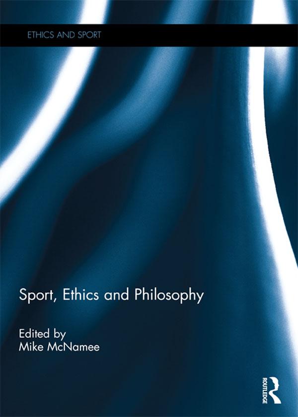 Sport, Ethics and Philosophy by Mike McNamee
