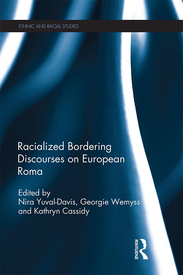 Racialized Bordering Discourses on European Roma by Georgie Wemyss, Kathryn Cassidy, Nira Yuval Davis