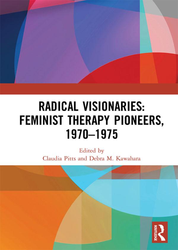 Radical Visionaries: Feminist Therapy Pioneers, 1970-1975 by Claudia Pitts, Debra M. Kawahara