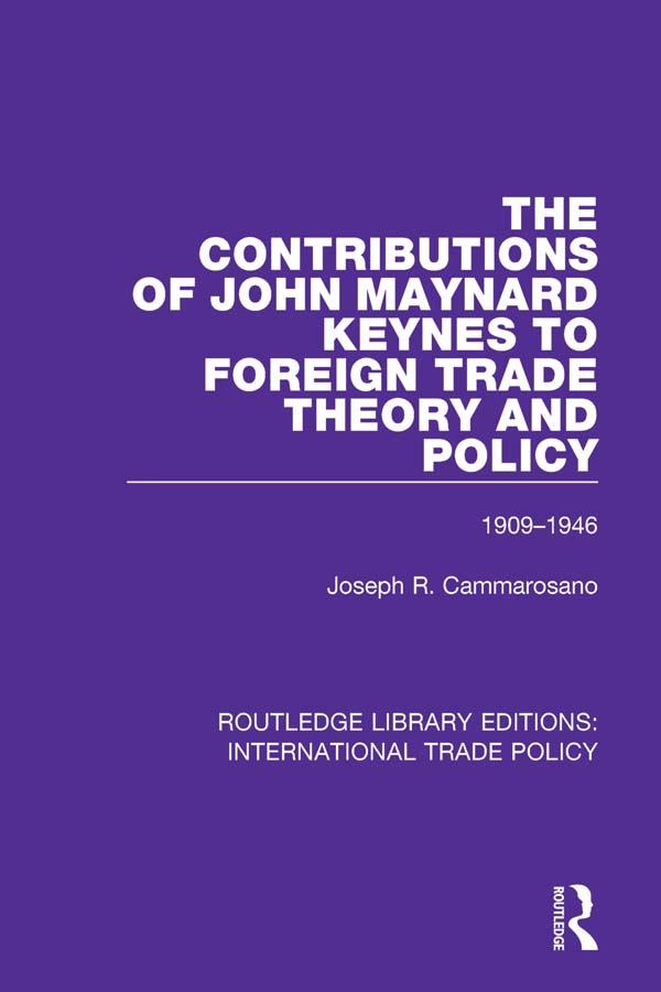 The Contributions of John Maynard Keynes to Foreign Trade Theory and Policy, 1909-1946 by Joseph R. Cammarosano