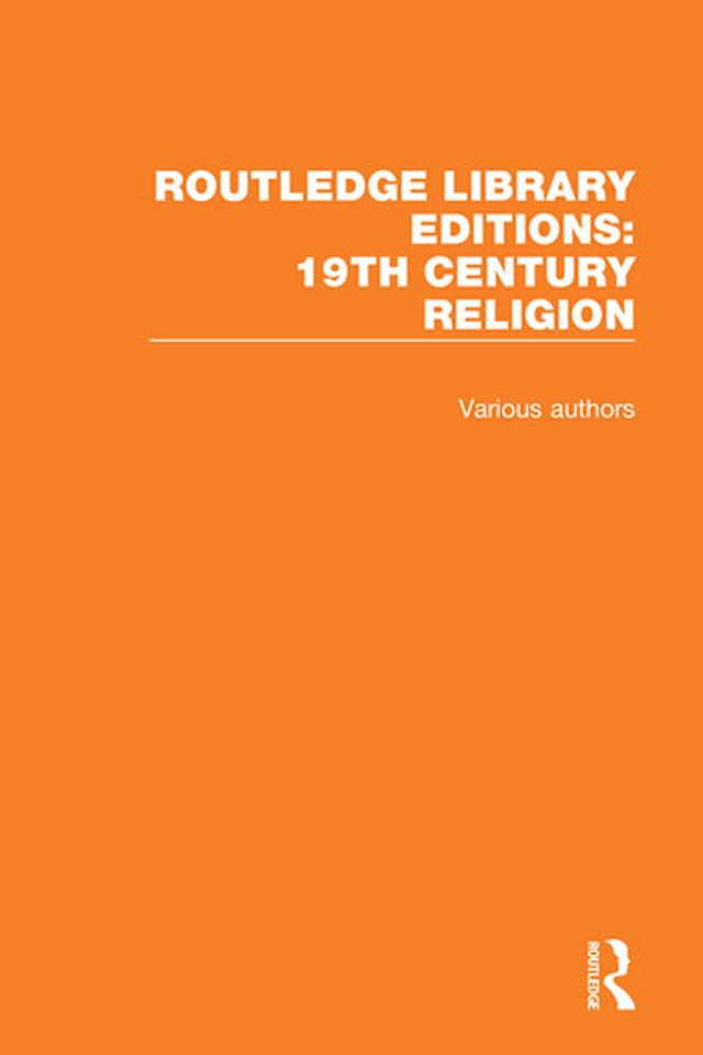 Routledge Library Editions: 19th Century Religion by Various Authors