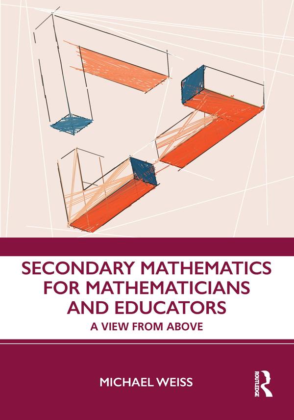Secondary Mathematics for Mathematicians and Educators by Michael Weiss