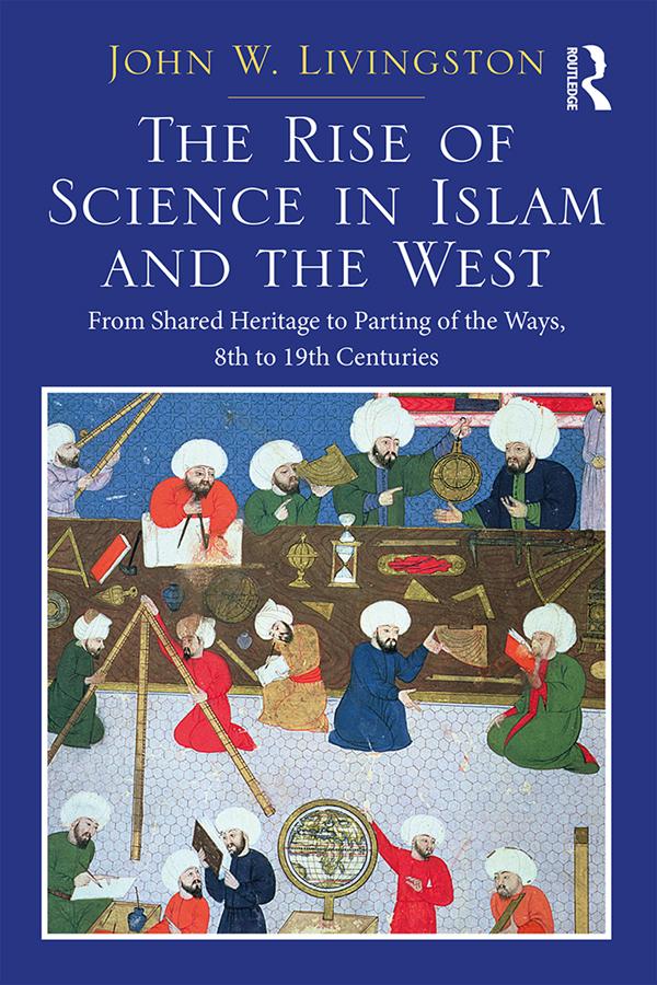 The Rise of Science in Islam and the West by John W. Livingston