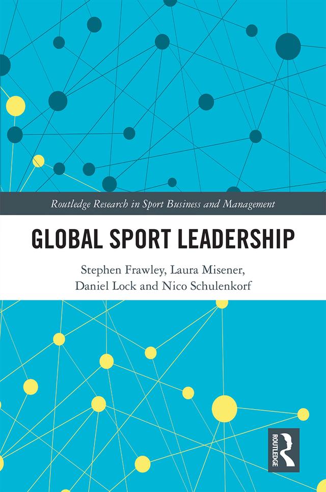 Global Sport Leadership by Daniel Lock, Laura Misener, Nico Schulenkorf, Stephen Frawley