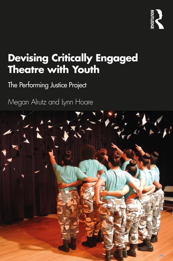 Devising Critically Engaged Theatre with Youth by Lynn Hoare, Megan Alrutz