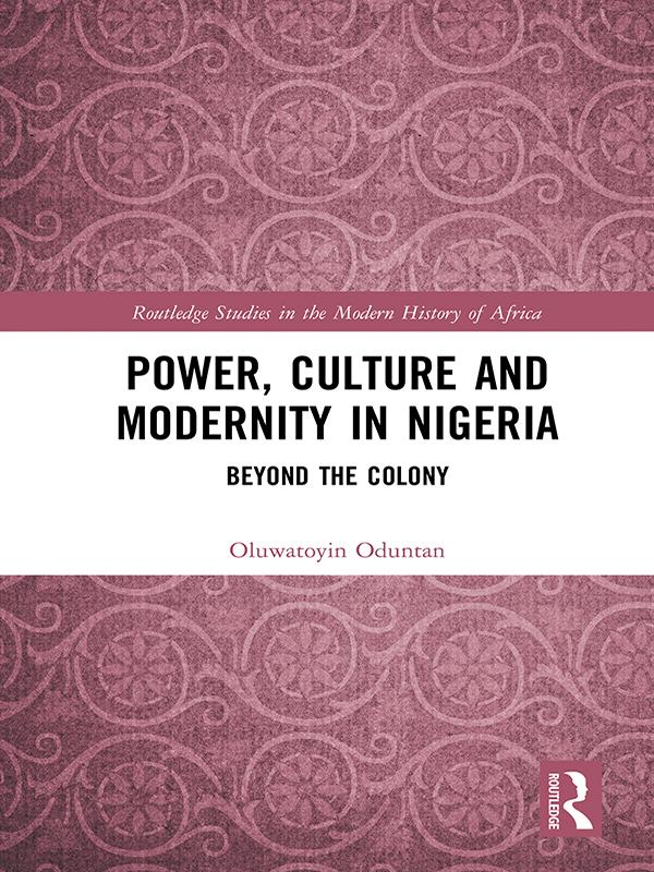 Power, Culture and Modernity in Nigeria by Oluwatoyin Oduntan