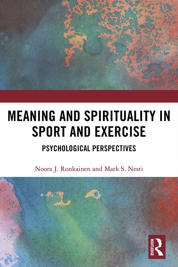 Meaning and Spirituality in Sport and Exercise by Mark Nesti, Noora Ronkainen