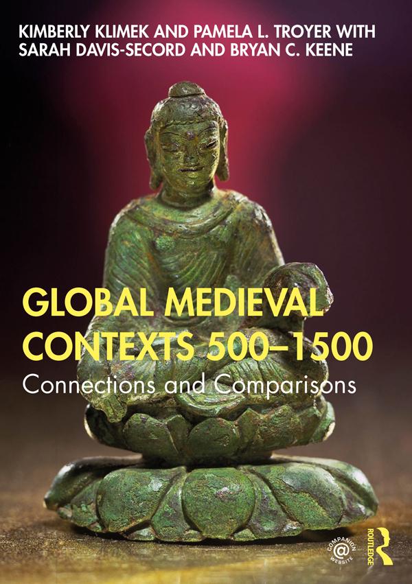 Global Medieval Contexts 500 – 1500 by Bryan C. Keene, Kimberly Klimek, Pamela Troyer, Sarah Davis-Secord