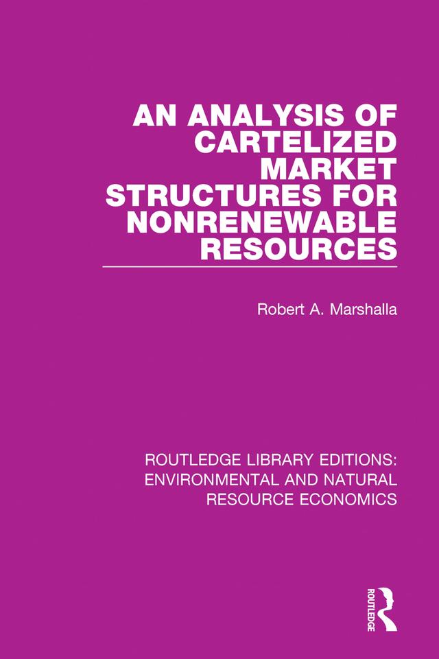 An Analysis of Cartelized Market Structures for Nonrenewable Resources by Robert A. Marshalla