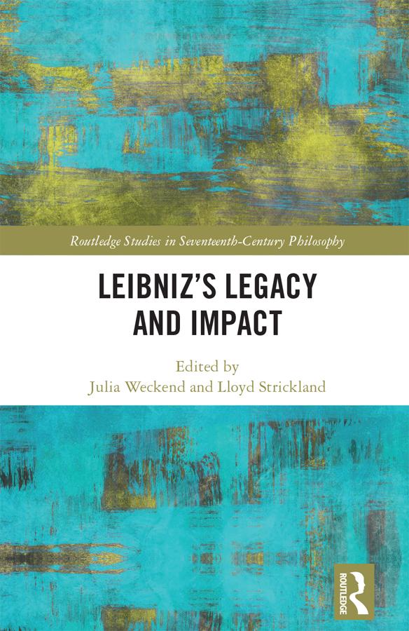 Leibniz’s Legacy and Impact by Julia Weckend, Lloyd Strickland