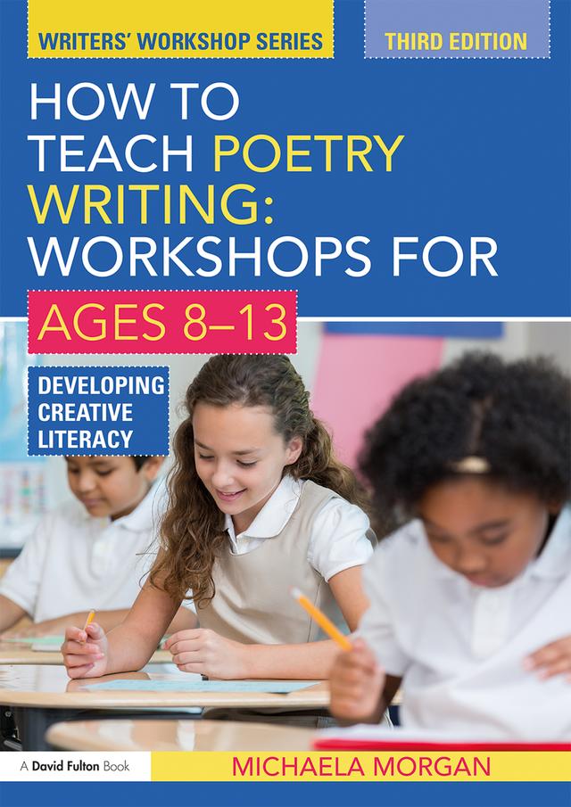 How to Teach Poetry Writing: Workshops for Ages 8-13 by Michaela Morgan