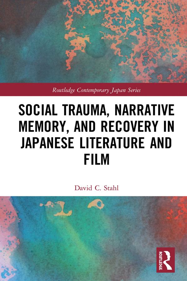 Social Trauma, Narrative Memory, and Recovery in Japanese Literature and Film by David Stahl