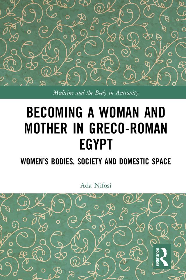 Becoming a Woman and Mother in Greco-Roman Egypt by Ada Nifosi