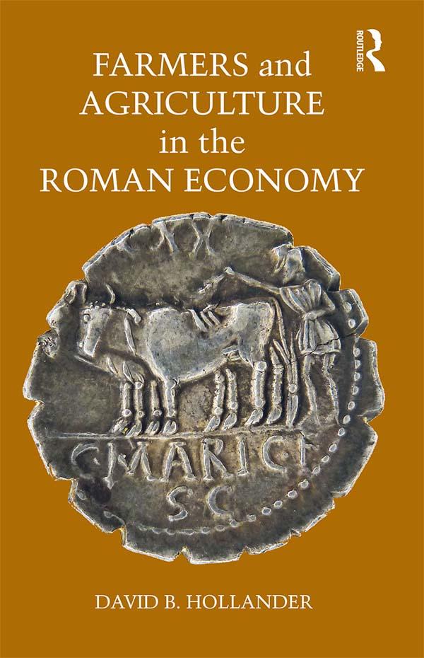 Farmers and Agriculture in the Roman Economy by David B. Hollander