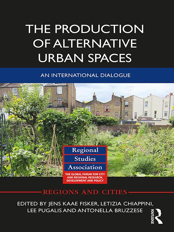 The Production of Alternative Urban Spaces by Antonella Bruzzese, Jens Kaae Fisker, Lee Pugalis, Letizia Chiappini