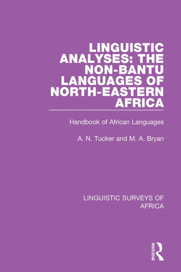 Linguistic Analyses: The Non-Bantu Languages of North-Eastern Africa by A. N. Tucker, M. A. Bryan