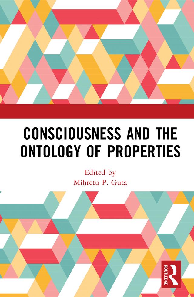 Consciousness and the Ontology of Properties by Mihretu P. Guta