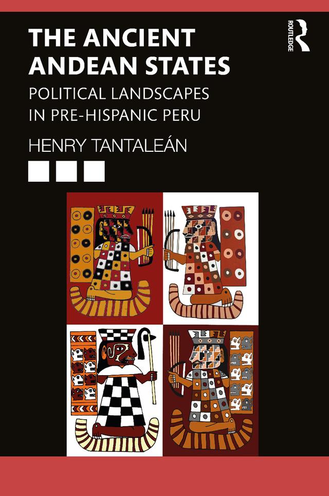 The Ancient Andean States by Henry Tantaleán