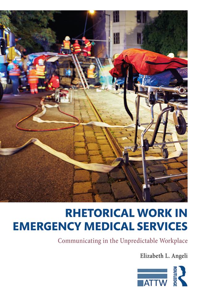 Rhetorical Work in Emergency Medical Services by Elizabeth L. Angeli