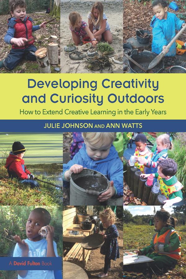 Developing Creativity and Curiosity Outdoors by Ann Watts, Julie Johnson