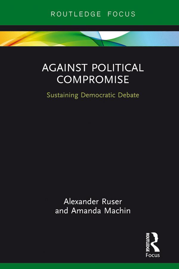 Against Political Compromise by Alexander Ruser, Amanda Machin