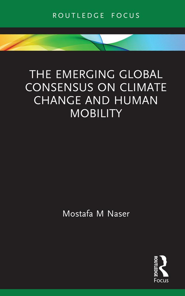 The Emerging Global Consensus on Climate Change and Human Mobility by Mostafa M Naser