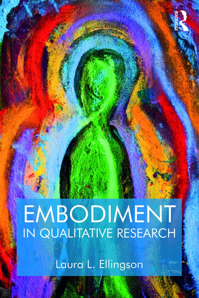 Embodiment in Qualitative Research by Laura L. Ellingson