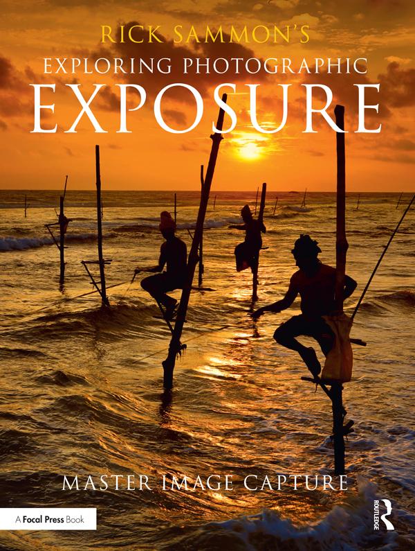 Rick Sammon's Exploring Photographic Exposure by Rick Sammon