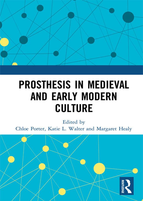 Prosthesis in Medieval and Early Modern Culture by Chloe Porter, Katie L. Walter, Margaret Healy
