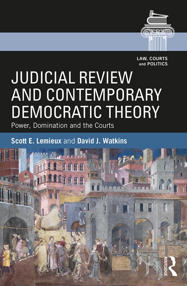 Judicial Review and Contemporary Democratic Theory by David J. Watkins, Scott E. Lemieux
