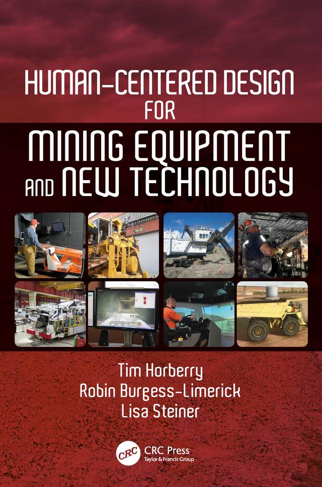 Human-Centered Design for Mining Equipment and New Technology by Lisa J. Steiner, Robin Burgess-Limerick, Tim Horberry