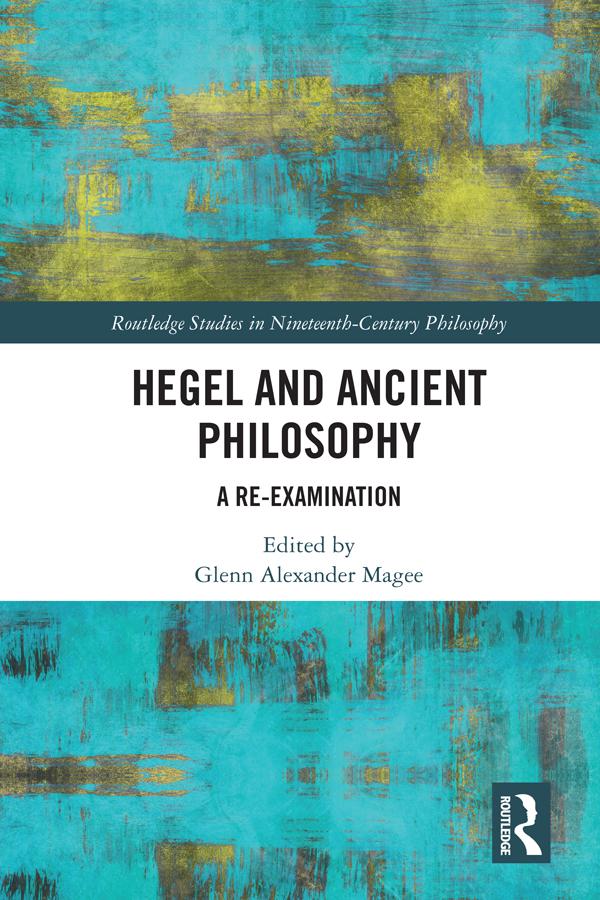 Hegel and Ancient Philosophy by Glenn Alexander Magee