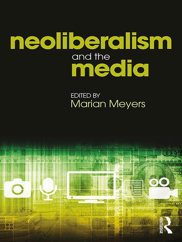 Neoliberalism and the Media by Marian Meyers