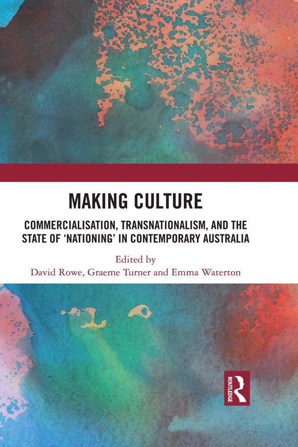 Making Culture by David Rowe, Emma Waterton, Graeme Turner