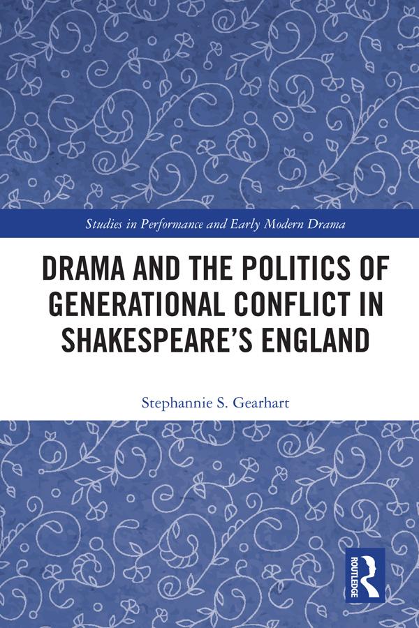 Drama and the Politics of Generational Conflict in Shakespeare's England by Stephannie Gearhart