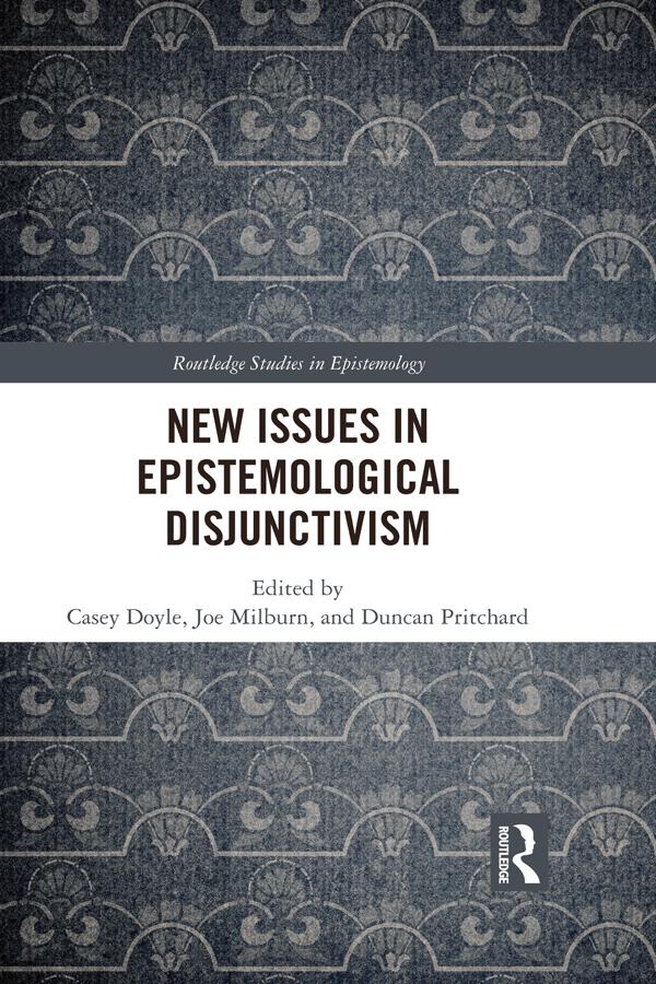 New Issues in Epistemological Disjunctivism by Casey Doyle, Duncan Pritchard, Joseph Milburn