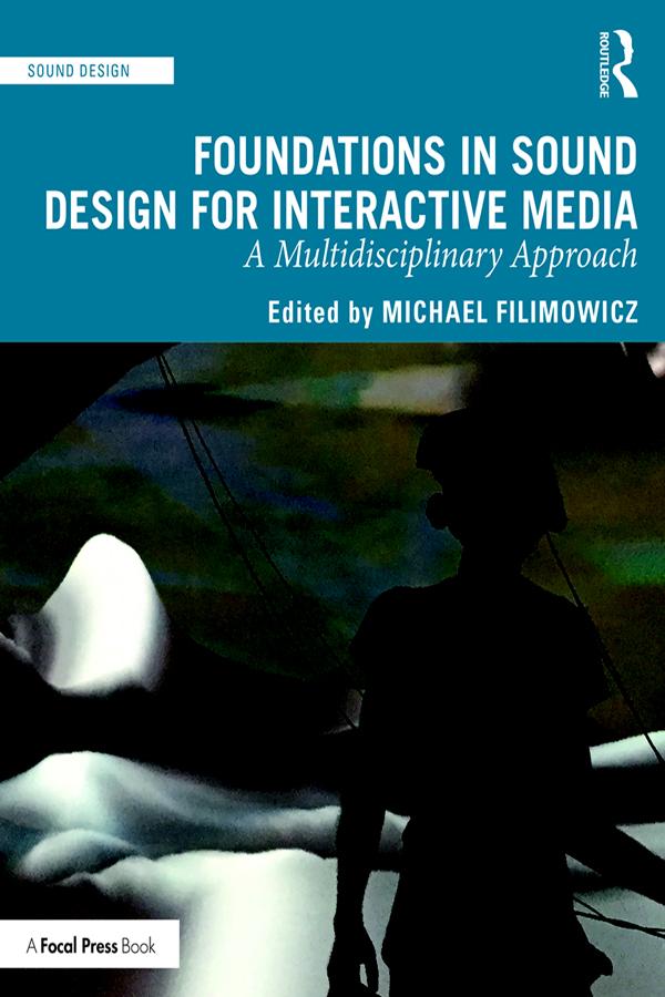 Foundations in Sound Design for Interactive Media by Michael Filimowicz