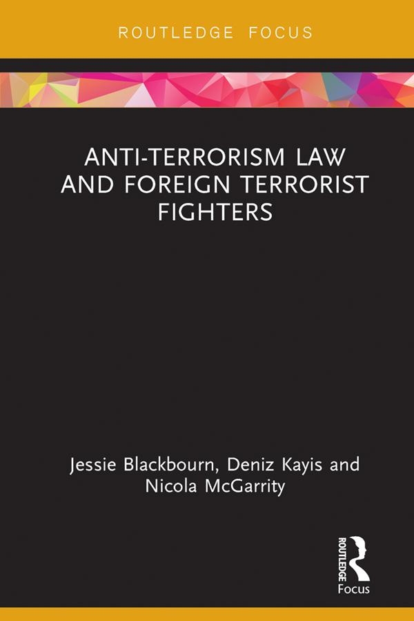 Anti-Terrorism Law and Foreign Terrorist Fighters by Deniz Kayis, Jessie Blackbourn, Nicola McGarrity