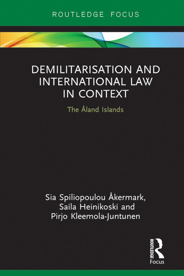 Demilitarization and International Law in Context by Pirjo Kleemola-Juntunen, Saila Heinikoski, Sia Åkermark