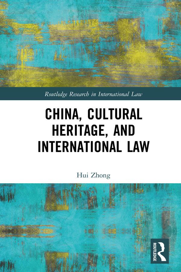 China, Cultural Heritage, and International Law by Hui Zhong