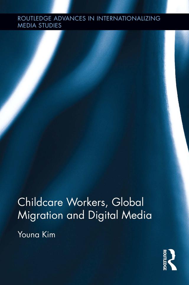 Childcare Workers, Global Migration and Digital Media by Youna Kim