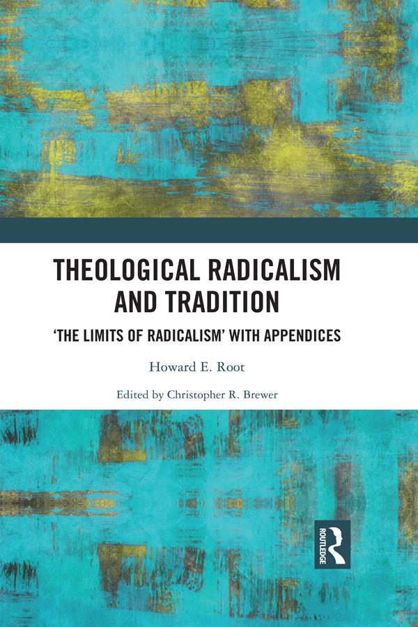Theological Radicalism and Tradition by Christopher R. Brewer, Howard E. Root