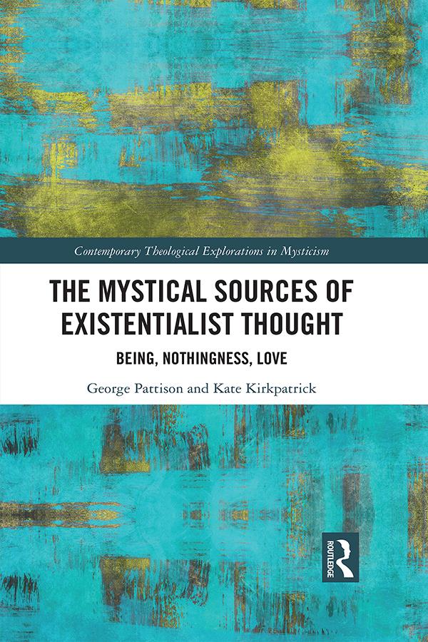 The Mystical Sources of Existentialist Thought by George Pattison, Kate Kirkpatrick