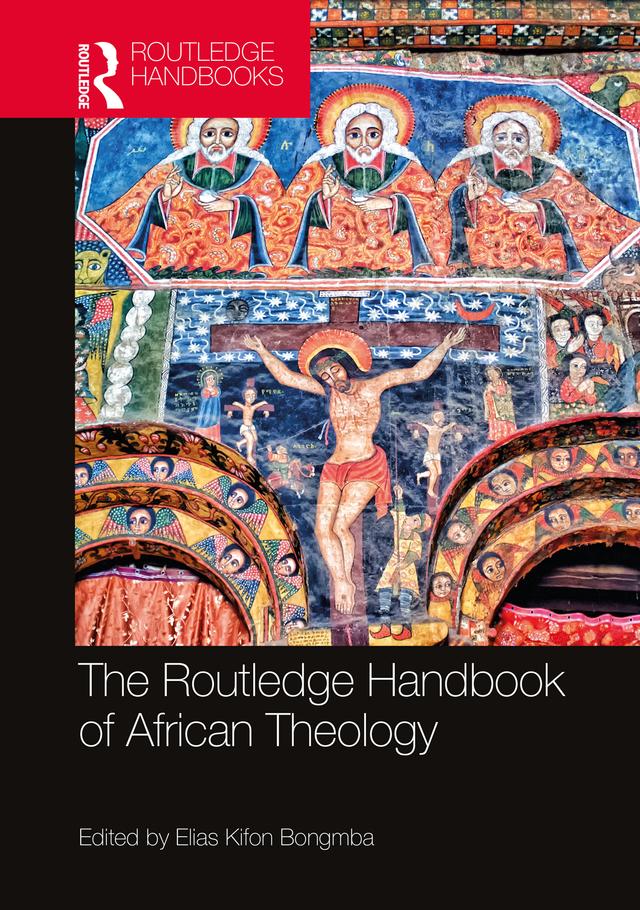 The Routledge Handbook of African Theology by Elias Kifon Bongmba