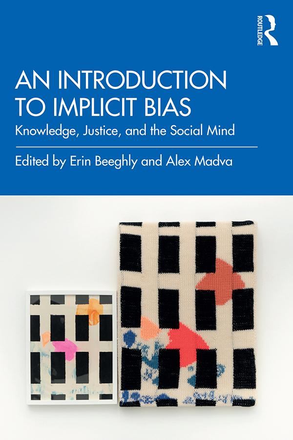 An Introduction to Implicit Bias by Alex Madva, Erin Beeghly